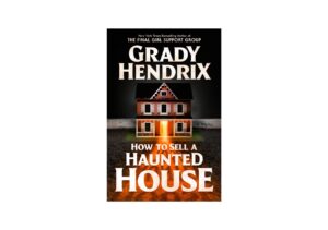 Grady Hendrix How to sell a haunted house